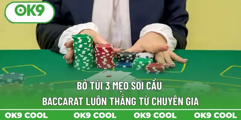 Bỏ túi 3 mẹo soi cầu Baccarat luôn thắng từ chuyên gia Bỏ túi 3 mẹo soi cầu Baccarat luôn thắng từ chuyên gia